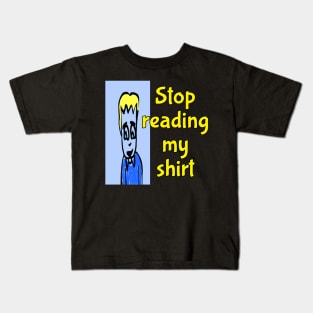 stop reading my shirt Kids T-Shirt